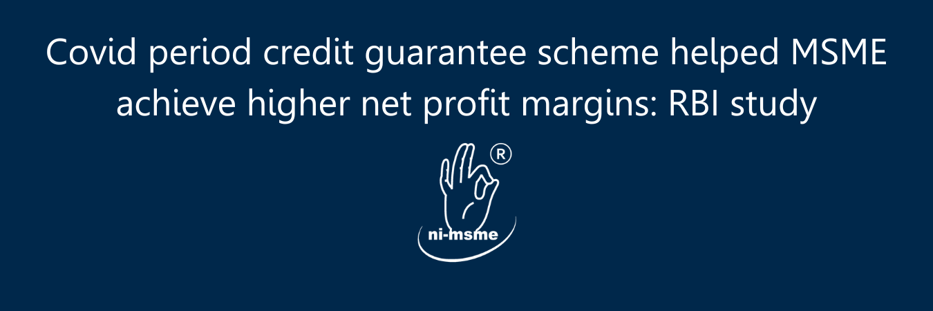 Covid period credit guarantee scheme helped MSME achieve higher net profit margins: RBI study